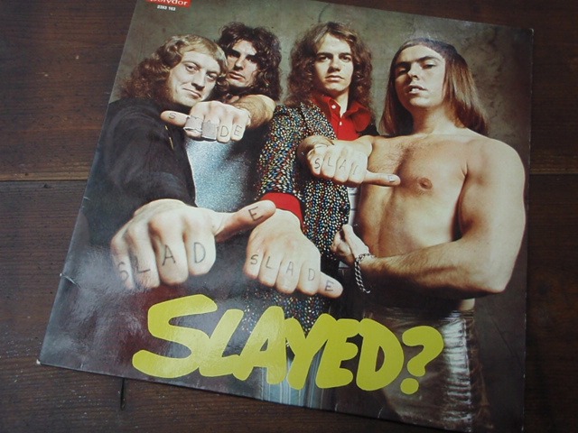 SLADE. slayed.