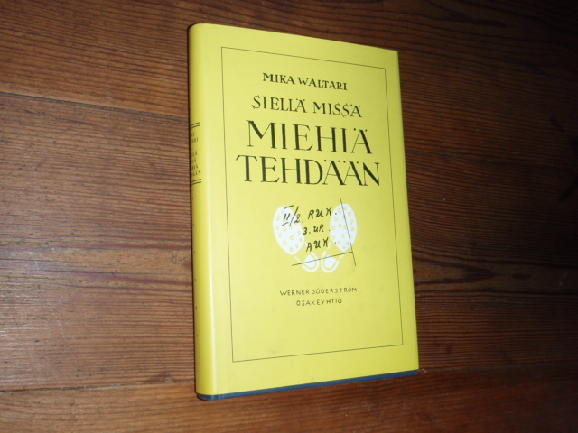 waltari mika.SIELLÄ MISSÄ MIEHIÄ TEHDÄÄN.3p.