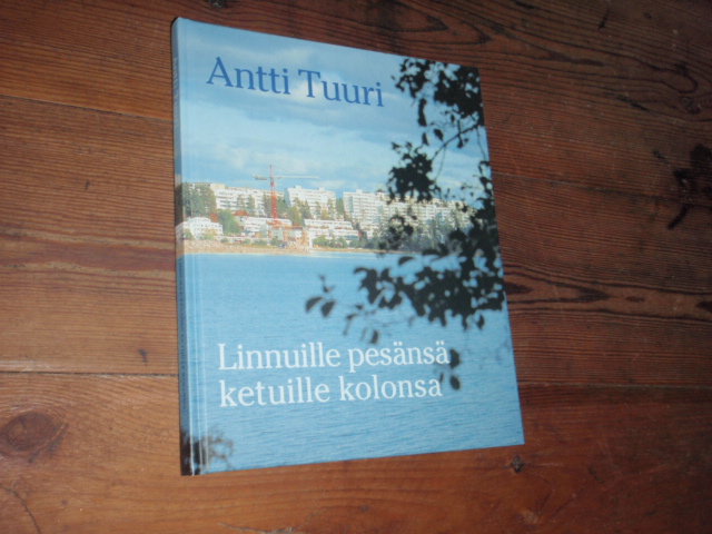 TUURI ANTTI.linnuille pesänsä ketuille kolonsa.asuntorakentamise