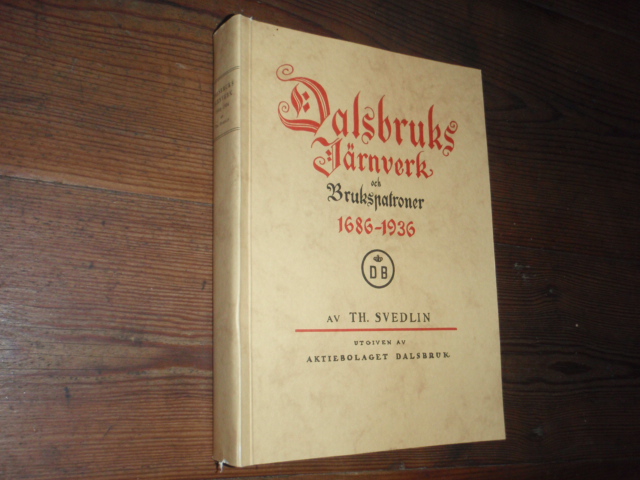 svedlin th.DALSBRUKS JÄRNVERK och brukspatroner 1686-1936.