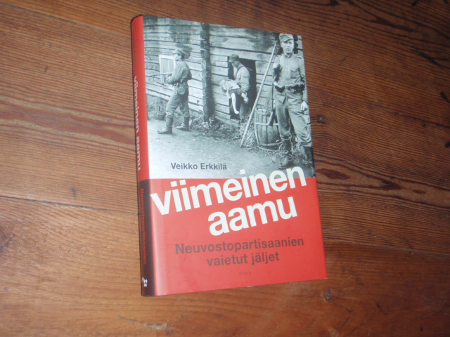 erkkilä v.VIIMEINEN AAMU neuvostopartisaanien vaietut äänet.1p.