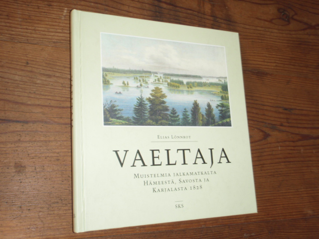 lönnrot elias.VAELTAJA muistelmia jalkamatkalta hämeestä,,,,