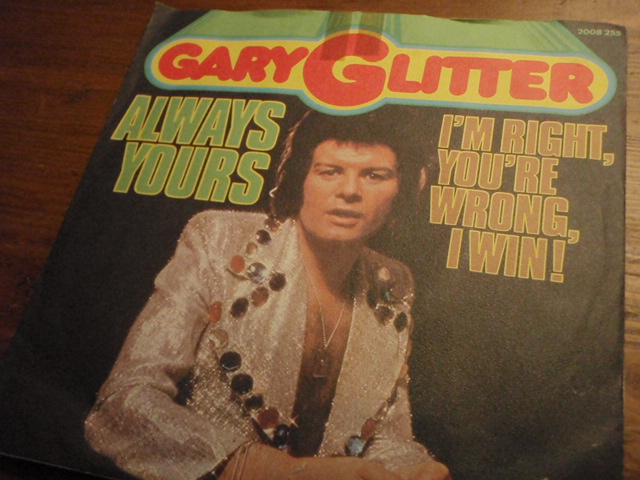 GLITTER GARY.always yours-I\'m right,you\'re wrong i win.