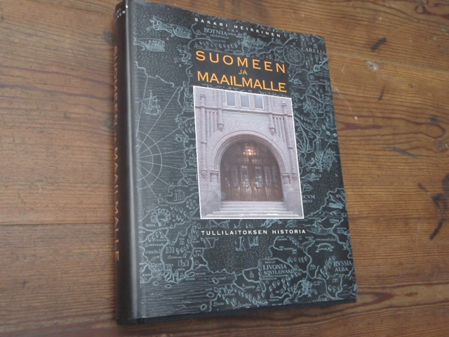 heikkinen sakari.SUOMEEN ja MAAILMALLE tullilaitoksen historia.
