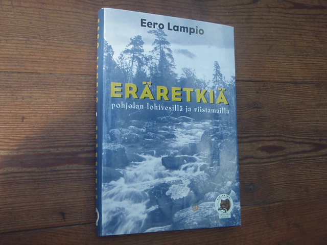 lampio eero. ERÄRETKIÄ pohjolan lohivesillä ja riistamailla.