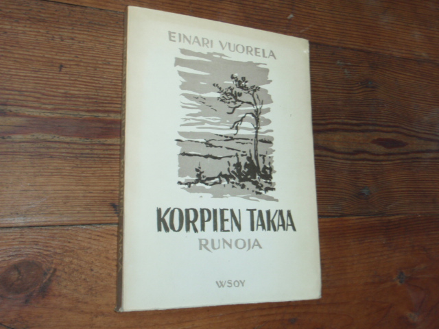 vuorela einari. KORPIEN TAKAA. runoja. 1p.