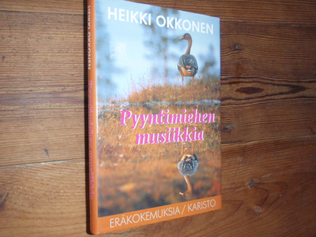 okkonen h.PYYNTIMIEHEN MUSIIKKIA(eräkokemuksia)