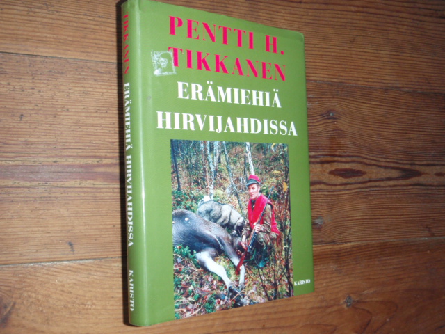tikkanen pentti.ERÄMIEHIÄ HIRVIJAHDISSA