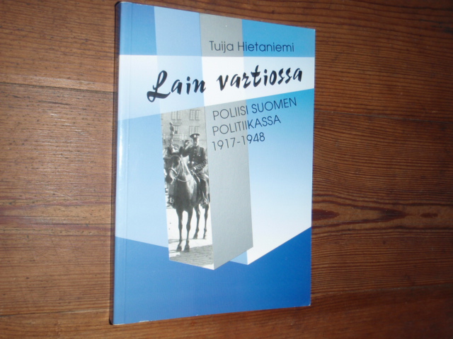 hietaniemi t. LAIN VARTIOSSA poliisi suomen politiikassa 1917-48