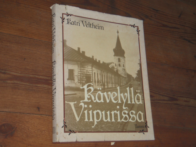 veltheim katri. KÄVELYLLÄ VIIPURISSA.1p.