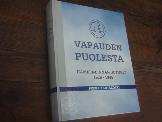kantakoski pekka.VAPAUDEN PUOLESTA hämeenlinnan soturit 1939-194