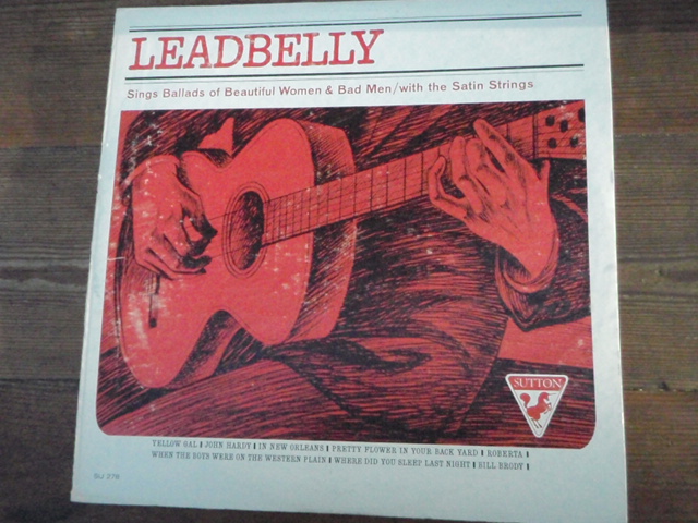 LEADBELLY. sings ballads of beautiful women & bad men/,,