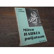 lindhe curt.MITEN HAUKIA PUIJATAAN.1p.